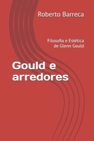 Gould e arredores: Filosofia e Estética de Glenn Gould (Roberto Barreca) (Portuguese Edition) B0GP27J654 Book Cover
