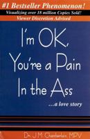 I'm Ok, You're a Pain in the Ass ...a Love Story 0989573400 Book Cover