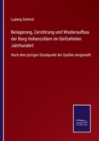 Belagerung, Zerstörung und Wiederaufbau der Burg Hohenzollern im fünfzehnten Jahrhundert: Nach dem jetzigen Standpunkt der Quellen dargestellt 1241782822 Book Cover