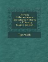 Rerum Hibernicarum Scriptores Veteres ... 1022494139 Book Cover