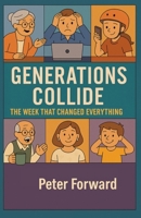 Generations Collide: The Week That Changed Everything B0FHTY8NK8 Book Cover