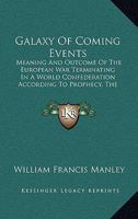 Galaxy of Coming Events, Meaning and Outcome of This European War 1165426749 Book Cover