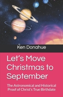 Let’s Move Christmas to September: The Astronomical and Historical Proof of Christ’s True Birthdate (All about the Bible) B0HBCB65G9 Book Cover