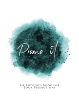Promo It!: ~ An Author's Book for Book Promotions ~ Teal Green Version 1653636637 Book Cover