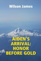 AIDEN'S ARRIVAL: HONOR BEFORE GOLD 0557787092 Book Cover