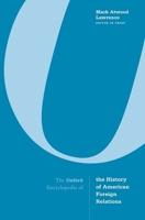 Oxford Encyclopedia of the History of American Foreign Relations 0190699469 Book Cover