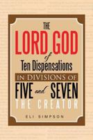 The Lord God of Ten Dispensations in Divisions of Five and Seven 1479726036 Book Cover