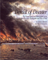 Denial of Disaster: The Untold Story and Photographs of the San Francisco Earthquake of 1906 0918684331 Book Cover