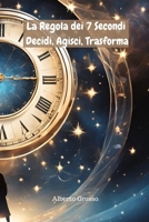 La Regola dei 7 Secondi: Decidi, Agisci, Trasforma: Come decidere in pochi istanti per semplificare la vita, superare le incertezze e raggiungere i tuoi obiettivi con consapevolezza (Italian Edition) B0DQNJRC2C Book Cover