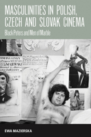 Masculinities in Polish, Czech and Slovak Cinema: Black Peters and Men of Marble 1845452399 Book Cover