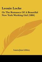 Leonie Locke: Or The Romance Of A Beautiful New York Working Girl (1884) 0548571244 Book Cover