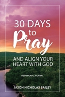 30 Days to Pray and Align Your Heart with God: Devotional Journal B0FN22LYZM Book Cover