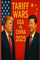 Tariff War: America vs China — Who Will Win: How the U.S.-China Trade War Is Reshaping the Global Economy B0F5N7ZH63 Book Cover