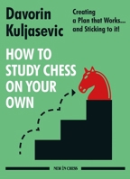 How to Study Chess on Your Own: Creating a Plan That Works... and Sticking to It! 9056919318 Book Cover