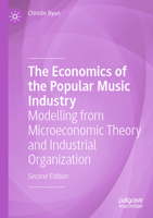 Economics of the Popular Music Industry : Modelling from Microeconomic Theory and Industrial Organization 3031499018 Book Cover