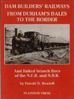 The Dam Builders in the Age of Steam: Railways - from Durham's Dales to the Border 1871980194 Book Cover