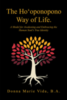 The Ho'oponono Way of Life: A Model for Awakening and Embracing the Human Soul’s True Identity 1982279133 Book Cover