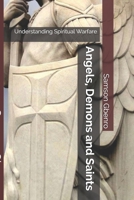 Angels, Demons and Saints: Understanding Spiritual Warfare B0892HPWRF Book Cover