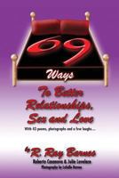 69 Ways To Better Relationships, Sex and Love 0984253513 Book Cover
