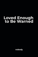 Loved Enough to Be Warned B0H87SP8PG Book Cover