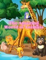 The Amazing World of Animals - Coloring Book For Kids: Sea Animals, Farm Animals, Jungle Animals, Woodland Animals and Circus Animals B08MWRNRP1 Book Cover