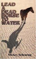 Lead A Dead Horse To Water 1418415286 Book Cover