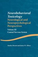 Neurobehavioral Toxicology: Neurological and Neuropsychological Perspectives, Volume III: Central Nervous System 1138876771 Book Cover