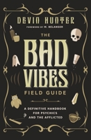 The Bad Vibes Field Guide: A Definitive Handbook for Psychics and the Afflicted 0738778419 Book Cover