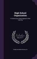 High School Organization: A Constructive Study Applied to New York City 1147215081 Book Cover