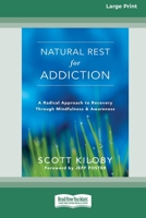 Natural Rest for Addiction: A Radical Approach to Recovery Through Mindfulness and Awareness [Standard Large Print 16 Pt Edition] 1038758130 Book Cover