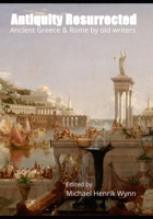 Antiquity Resurrected: Ancient Greece & Rome by Old Writers 8785262005 Book Cover