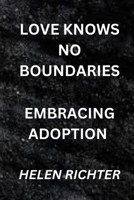 Love Knows No Boundaries: Embracing Adoption B0CPWFWWXN Book Cover