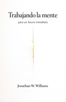 Trabajando la mente para un futuro inmediato (Spanish Edition) B0GNMJ8V7M Book Cover