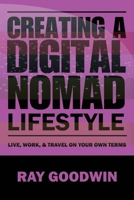 Creating a Digital Nomad Lifestyle: Live, work, and travel on your own terms B0C9SHK6C1 Book Cover