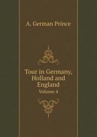 Tour in Germany, Holland and England Volume 4 5518919115 Book Cover