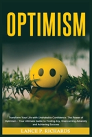 Optimism: Transform Your Life with Unshakable Confidence: The Power of Optimism - Your Ultimate Guide to Finding Joy, Overcoming B0BWL28WVW Book Cover