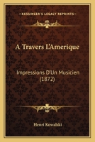 A Travers L'Amerique: Impressions D'Un Musicien 1164176285 Book Cover