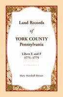 Land Records of York County, Pennsylvania, Libers E and F, 1771-1775 0788458620 Book Cover