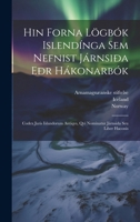 Hin Forna Lgbk Islend-Nga Sem Nefnist Jrnsia Er Hkonarbk: Codex Juris Islandorum Antiqvs, Qvi Nominatur Jrnsida Seu Liber Haconis 1021372145 Book Cover