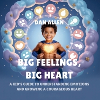 Big Feelings, Big Heart: A Kid's Guide to Understanding Emotions and Growing a Courageous Heart (Mindful Me) B0FMVTJ4PF Book Cover