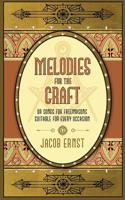 Melodies for the Craft, or Songs for Freemasons Suitable for Every Occasion 163391710X Book Cover