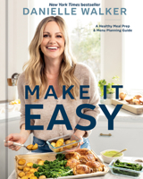 Danielle Walker's Make It Easy: A Meal Prep and Menu Planning Guide for Stress-Free Cooking [A Cookbook] 1984863096 Book Cover