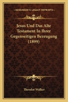 Jesus Und Das Alte Testament In Ihrer Gegenseitigen Bezeugung (1899) 1160125597 Book Cover