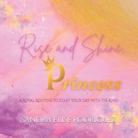 Rise and Shine, Princess: A Royal Routine to Start Your Day with the King B0G43VJ9T7 Book Cover
