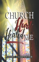 Church Hurt Healed Me 0997535849 Book Cover