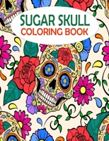 Sugar Skull Coloring Book: 50 gorgeous and amazing skull pattern for adults relaxation. A book with most fun and creative thing B094L813GC Book Cover