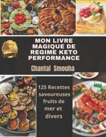 MON LIVRE MAGIQUE DE REGIME KETO PERFORMANCE: 125 Recettes savoureuses fruits de mer et divers null Book Cover