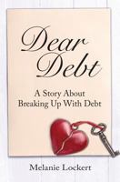 Dear Debt: A Story About Breaking Up With Debt 0692684808 Book Cover