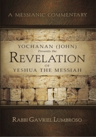 Yochanan (John) Presents the Revelation of Yeshua the Messiah 1936716933 Book Cover