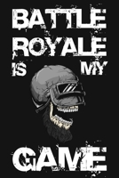 Battle Royal Is My Game: Lined Journal (Notebook, Diary) Clean Edition, 6x9, Black Soft Cover, Matte Finish, Journal For Gamer 1676892273 Book Cover